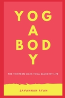 The Thirteen Ways Yoga Saved My Life: Learn The Incredible Physical, Mental and Chronic Conditions Yoga Can Alleviate B08YQFVW2R Book Cover