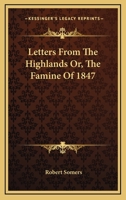 Letters From The Highlands Or, The Famine Of 1847 143048442X Book Cover