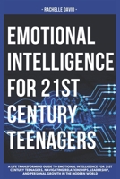 Emotional Intelligence for 21st Century Teenagers: A Life Transforming Guide to Emotional Intelligence for 21st Century Teena, Navigating Relationship B0CNXVC87C Book Cover