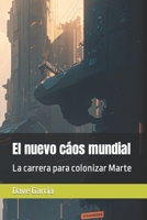 El nuevo cáos mundial: La carrera para colonizar marte (Spanish Edition) B0CJL9W1JM Book Cover