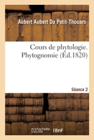 Cours de phytologie, ou de botanique générale, appliquée à l'art de cultiver les plantes 2329391420 Book Cover