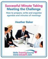 Successful Minute Taking and Writing. How to Prepare, Write and Organize Agendas and Minutes of Meetings. Learn to Take Notes and Write Minutes of Meetings. Your Role as the Minute Taker and How You I 1849370761 Book Cover