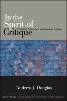 In the Spirit of Critique: Thinking Politically in the Dialectical Tradition 1438448406 Book Cover