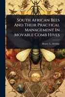 South African Bees And Their Practical Management In Movable Comb Hives 1024851214 Book Cover