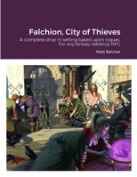 Falchion, City of Thieves: A complete drop in setting based around Rogues for any fantasy Tabletop RPG 1447754166 Book Cover