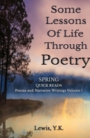 Some Lessons of Life Through Poetry : Spring Quick Reads Reads Volume I 1950986071 Book Cover