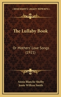 The Lullaby Book: Or Mothers’ Love Songs 1104918153 Book Cover