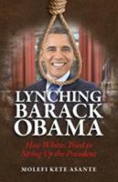 Lynching Barack Obama: How Whites Tried to String Up the President 0982532717 Book Cover
