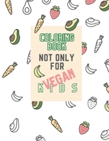 Coloring book not only for vegan kids.: Coloring book for children who learn letters. Additionally, a description of the fruit or vegetable to be read ... or guardian if the child does not read well. B08VYLT9JZ Book Cover