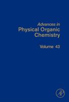 Advances in Physical Organic Chemistry, Volume 43 012374749X Book Cover