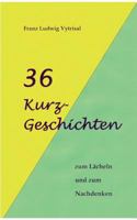 36 Kurzgeschichten: zum Lächeln und zum Nachdenken 3844815511 Book Cover