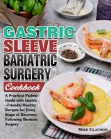 Gastric Sleeve Bariatric Surgery Cookbook: A Practical Patient Guide with Gastric-Friendly Healthy Recipes for Every Stage of Recovery Following Bariatric Surgery 191398284X Book Cover