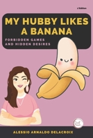 My Hubby Likes a Banana: Forbidden Games and Hidden Desires (Secret passion) B0CRVPGKPX Book Cover