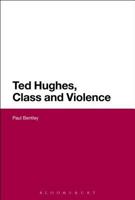 Ted Hughes, Class and Violence (Continuum Literary Studies) 1474275575 Book Cover