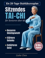 Sitzendes Tai-Chi für Senioren über 60: Ein 28-Tage-Stuhlübungsplan für besseres Gleichgewicht, stärkere Gelenke und einen schärferen Geist - 10 Min täglich (Sanfte Bewegung) (German Edition) B0H6LVXFBN Book Cover