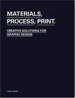 Materials, Process, Print: Creative Ideas For Graphic Design 1856695107 Book Cover