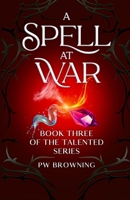 A Spell At War: Book Three of the Talented Series 1739483545 Book Cover