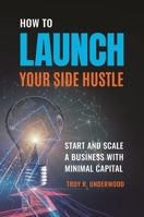 How to Launch Your Side Hustle: Start and Scale a Business with Minimal Capital 1440873607 Book Cover