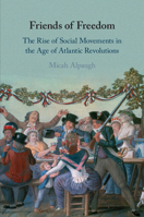 Friends of Freedom: The Rise of Social Movements in the Age of Atlantic Revolutions 1316515613 Book Cover
