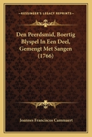 Den Peerdsmid, Boertig Blyspel In Een Deel, Gemengt Met Sangen (1766) 1104728729 Book Cover