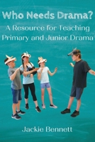 Who Needs Drama?: A Resource for Teaching Primary and Junior Drama 1772443301 Book Cover