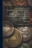 Die Münzen Von Frankfurt-Am-Main Nebst Einer Münzgeschichtlichen Einleitung Und Mehreren Anhängen: Das Mittelalter. Die Neuzeit 1021350605 Book Cover