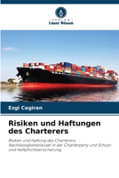 Risiken und Haftungen des Charterers: Risiken und Haftung des Charterers, Nachlässigkeitsklausel in der Charterparty und Schutz- und Haftpflichtversicherung 6206140261 Book Cover