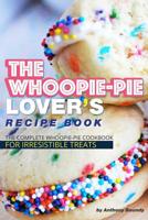 The Whoopie-Pie Lover's Recipe Book: The Complete Whoopie-Pie Cookbook for Irresistible Treats 1096728257 Book Cover