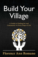 Build Your Village: A Guide to Finding Joy and Community in Every Stage of Life 158270886X Book Cover