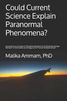 Could Current Science Explain Paranormal Phenomena?: Introduction to Concepts of ''Broadcast-Reception'' and ''Broadcast-Storage-Retrieval'' of Information and Energy via the ''Human Wireless Senses'' 1096671085 Book Cover