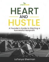 Heart and Hustle: A Founder’s Guide to Starting a Successful Nonprofit B0F4MH558M Book Cover
