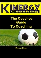 Kinergy Coaching. The Coaches Guide To Coaching 1291307052 Book Cover