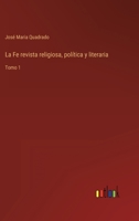 La Fe revista religiosa, política y literaria: Tomo 1 3368105469 Book Cover