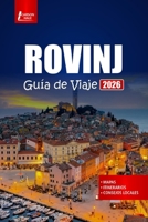 ROVINJ Guía de viaje 2026: Planifique su viaje con las mejores playas, paseos por el casco histórico, excursiones por la isla y experiencias ... del Adriático de Croacia (Spanish Edition) B0FPFF322G Book Cover