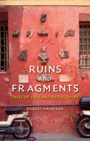 Ruins and Fragments: Tales of Loss and Rediscovery 1780234473 Book Cover