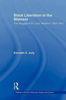 Black Liberation in the Midwest: The Struggle in St. Louis, Missouri, 1964-1970 0415805953 Book Cover