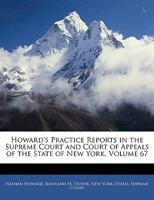 Howard's Practice Reports in the Supreme Court and Court of Appeals of the State of New York, Volume 67 1143417542 Book Cover