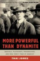 More Powerful Than Dynamite: Radicals, Plutocrats, Progressives, and New York's Year of Anarchy 1620405180 Book Cover