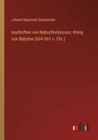 Inschriften von Nabuchodonosor, König von Babylon (604-561 v. Chr.) 3368243047 Book Cover