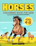 Horses Colouring Book For Kids Ages 4-8: The Ultimate Cute and Fun Horse and Pony Colouring Book For Girls and Boys 1989543685 Book Cover