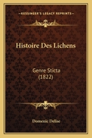 Histoire Des Lichens: Genre Sticta (1822) 1166730859 Book Cover