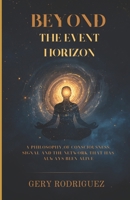 BEYOND THE EVENT HORIZON: A Philosophy of Consciousness, Signal and the Network That Has Always Been Alive B0GSW77HT2 Book Cover