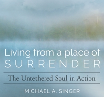 Living from a Place of Surrender: The Untethered Soul in Action 1683645855 Book Cover