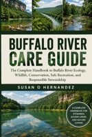 BUFFALO RIVER CARE GUIDE: The Complete Handbook to Buffalo River Ecology, Wildlife, Conservation, Safe Recreation, and Responsible Stewardship B0HDK7L28R Book Cover
