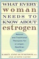 What Every Woman Needs to Know about Estrogen: Natural and Traditional Therapies for a Longer, Healthier Life 0452277396 Book Cover