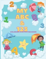 My ABC & 123 Coloring & Activities Book: Practice for kids pen control, tracing letters, numbers and has fun pictures too color. B098WG2XZY Book Cover