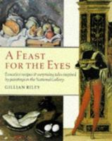 Feast for the Eyes: Evocative Recipes and Surprising Tales Inspired by Paintings in the National Gallery 0300073666 Book Cover