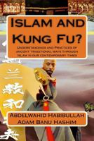 Islam and Kung Fu?: Understandings and Practices of ancient traditional ways through Islam in our contemporary times 149273408X Book Cover