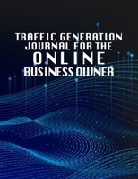 Traffic Generation Journal For The Online Business Owner: Online Business Calendar Scheduler and Organizer For Social Entrepreneurs 1697553664 Book Cover