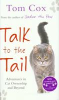 Talk to the Tail: Adventures in Cat Ownership and Beyond 1847399878 Book Cover